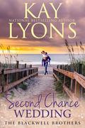 Second Chance Wedding: A Second Chance at First Love Romance (The Blackwell Brothers #2) by Kay Lyons