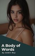 A Body of Words by Ankit Roy