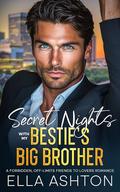 Secret Nights With My Bestie's Big Brother: A Forbidden Off-Limits Friends To Lovers Romance by Ella Ashton