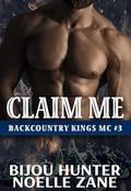 Claim Me: A Surprise Pregnancy MC Romance (Backcountry Kings MC #3) by Noelle Zane