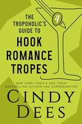 The Tropoholic's Guide to Hook Romance Tropes by Cindy Dees