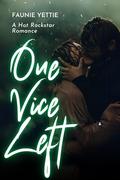 One Vice Left: A Hot Rockstar Romance by Faunie Yettie