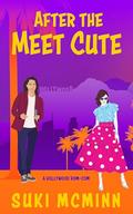 After the Meet Cute: A Hollywood Rom-Com by Suki McMinn