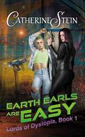 Earth Earls Are Easy (Lords of Dystopia #1) by Catherine Stein
