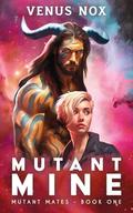 Mutant Mine (Mutant Mates #1) by Venus Nox