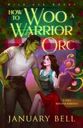 How To Woo A Warrior Orc (Wild Oak Woods: Cozy Monster Fantasy Romance #2) by January Bell