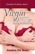 Virgin Milk: A virgin surrogate’s introduction to adult breastfeeding (Penelope's Evolution #1) by Jessica de Boer