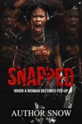 SNAPPED: WHEN A WOMAN BECOMES FED UP by PENTRESS IMANI, Author Snow