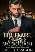Billionaire Daddy's Fake Engagement: Age Gap Boss Romance by Shelly Brason