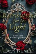 Retribution for the Light: Book 3: A Tuatha Legacy Novel by Lacy Renee