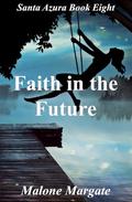 Faith in the Future (Santa Azura #8) by Malone Margate