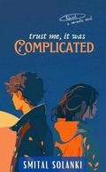 Trust me, it was COMPLICATED by SMITAL SOLANKI