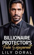 Billionaire Protector's Fake Engagement: A Romantic Suspense by Lily Doral