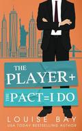 The Player + The Pact = I Do (New York City Billionaires #2) by Louise Bay