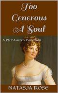 Too Generous A Soul: A P&P Austen Variation (A Surfeit of Sisterly Affection #1) by Natasja Rose