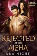 Rejected by the Alpha: A Rejected Mate Shifter Romance by Ada Night