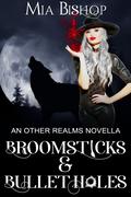 Broomsticks & Bullet Holes by Mia Bishop