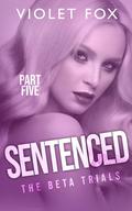 Sentenced : The Beta Trials (The Beta Trials #5) by Violet Fox