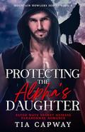 Protecting the Alpha's Daughter: Fated Mate Secret Heiress Paranormal Romance (Mountain Howler #4) by Tia Capway