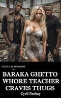 Baraka Ghetto Whore Teacher Craves Thugs: At this Dakar slum, two buxom slut teachers get a gangbang by thugs and compete for more. (Cecile de Vendome #51) by Cyril Norbay