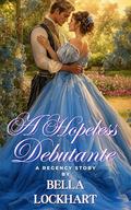 A Hopeless Debutante: A Historical Regency Romance Novel (Games of the Gentry #2) by Bella Lockhart