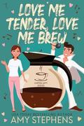 Love Me Tender, Love Me Brew (The Coffee Loft: Fall Collection) by Amy Stephens