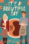 It's a Brewtiful Day (The Coffee Loft: Fall Collection) by H.M. Shander