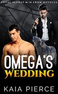 Omega's Wedding: A Royal Alphas M/M Erom Novella by Kaia Pierce