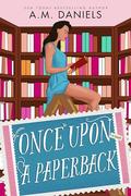Once Upon a Paperback by A.M. Daniels