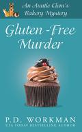 Gluten-Free Murder (Auntie Clem's Bakery #1) by P.D. Workman