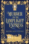 Murder on the Lamplight Express by Morgan Stang