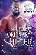 Not Your Ordinary Shifter: A Limited-Run Shifter Romance Anthology by Kessily Lewel