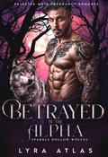 Betrayed by the Alpha by Lyra Atlas