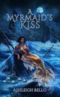 A Myrmaid's Kiss by Ashleigh Bello