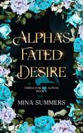 Alpha's Fated Desire (Omega for the Alphas: Fated Flames #2) by Mina Summers