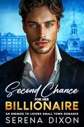 Second Chance For Her Billionaire : An Enemies to Lovers Small Town Romance by Serena Dixon
