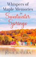 Whispers of Maple Memories in Sweetwater Springs by Josie Riviera