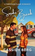 Smoke Break (A Firehouse Flame Romance #1) by Cassidy Berg