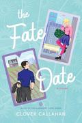 The Fate Date: An Opposites Attract, Fake Dating Romcom by Clover Callahan