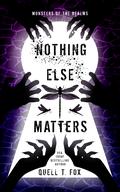 Nothing Else Matters (Monsters of the Realms #3) by Quell T. Fox