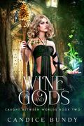 Wine and Gods (Caught Between Worlds #2) by Candice Bundy