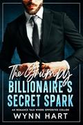 The Grumpy Billionaires's Secret Spark: An Romance Tale Where Opposites Collide by Wynn Hart