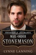 Mail-Order Stonemason: Honorable Husbands by Lynne Lanning