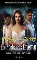 Reborn And Marry My Ex-husband's Enemy: Love Found in Revenge (Rewriting Destiny #1) by HERA