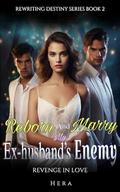 Reborn And Marry My Ex-husband's Revenge in Love: Revenge in Love (Rewriting Destiny #2) by HERA