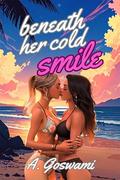 Beneath Her Cold Smile: An Age-Gap, Enemies To Lovers Sapphic Romance by A. Goswami
