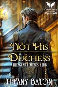 Not His Duchess: A Historical Regency Romance Novel by Tiffany Baton