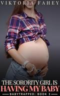 The Sorority Girl Is Having My Baby: Babytrapped Book 3 (Taboo Pregnant Erotica) by Viktoria Fahey