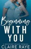Beginning With You by Claire Raye