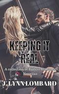 Keeping it Real: A collection of badass romance novellas by J. Lynn Lombard